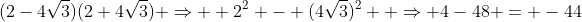 (2-4\sqrt{3})(2+4\sqrt{3}) \Rightarrow  2^2 - (4\sqrt{3})^2  \Rightarrow 4-48 = -44
