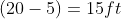 (20-5)=15ft