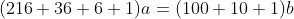 (216+36+6+1)a=(100+10+1)b