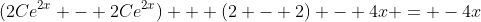 (2Ce^{2x} - 2Ce^{2x}) + (2 - 2) - 4x = -4x