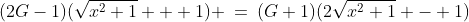 (2G-1)(\sqrt{x^2+1} + 1) \:=\:(G+1)(2\sqrt{x^2+1} - 1)