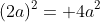 (2a)^2= 4a^2