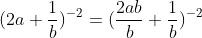 (2a+\frac{1}{b})^{-2}=(\frac{2ab}{b}+\frac{1}{b})^{-2}