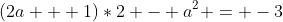 (2a + 1)*2 - a^2 = -3