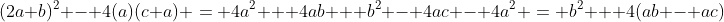 (2a+b)^2 - 4(a)(c+a) = 4a^2 + 4ab + b^2 - 4ac - 4a^2 = b^2 + 4(ab - ac)