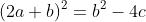 (2a+b)^2=b^2-4c