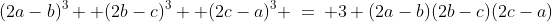 (2a-b)^3 +(2b-c)^3 +(2c-a)^3 \:=\: 3 (2a-b)(2b-c)(2c-a)