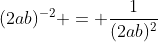 (2ab)^{-2} = \dfrac{1}{(2ab)^2}