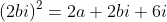 (2bi)^2=2a+2bi+6i