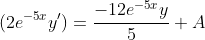 (2e^{-5x}y')=\frac{-12e^{-5x}y}{5}+A