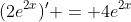 (2e^{2x})' = 4e^{2x}