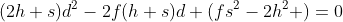 (2h+s)d^2-2f(h+s)d+(fs^2-2h^2 )=0