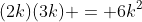 (2k)(3k) = 6k^2