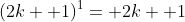 (2k+ 1)^1= 2k+ 1