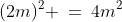 (2m)^2 \:=\:4m^2