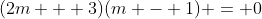 (2m + 3)(m - 1) = 0