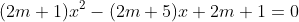 (2m+1)x^2-(2m+5)x+2m+1=0