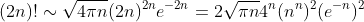 (2n)!\sim{\sqrt{4\pi{n}}(2n)^{2n}e^{-2n}}=2\sqrt{\pi{n}}4^n(n^n)^2(e^{-n})^2