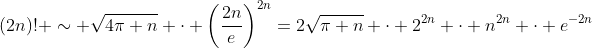 (2n)! \sim \sqrt{4\pi n} \cdot \left(\frac{2n}{e}\right)^{2n}=2\sqrt{\pi n} \cdot 2^{2n} \cdot n^{2n} \cdot e^{-2n}
