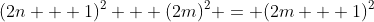 (2n + 1)^2 + (2m)^2 = (2m + 1)^2