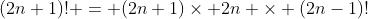 (2n+1)! = (2n+1)\times 2n \times (2n-1)!