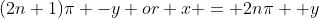 (2n+1)\pi -y or x = 2n\pi +y