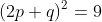 (2p+q)^2=9