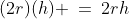 (2r)(h) \:=\:2rh