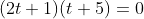 (2t+1)(t+5)=0