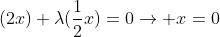 (2x)+\lambda(\frac12x)=0\to x=0