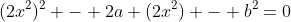 (2x^2)^2 - 2a (2x^2) - b^2=0