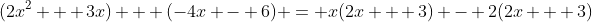 (2x^2 + 3x) + (-4x - 6) = x(2x + 3) - 2(2x + 3)