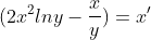 (2x^2lny-\frac{x}{y})=x'