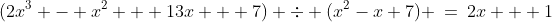 (2x^3 - x^2 + 13x + 7) \div (x^2-x+7) \:=\:2x + 1