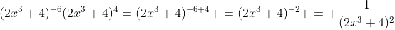 (2x^3+4)^{-6}(2x^3+4)^4=(2x^3+4)^{-6+4} =(2x^3+4)^{-2} = \frac{1}{(2x^3+4)^2}