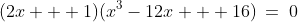 (2x + 1)(x^3-12x + 16)\:=\:0