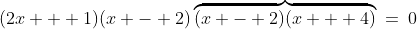 (2x + 1)(x - 2)\overbrace{(x - 2)(x + 4)}\:=\:0