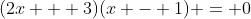 (2x + 3)(x - 1) = 0