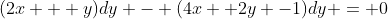 (2x + y)dy - (4x +2y -1)dy = 0