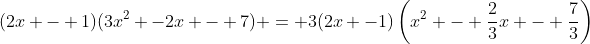 (2x - 1)(3x^2 -2x - 7) = 3(2x -1)\left(x^2 - \frac{2}{3}x - \frac{7}{3}\right)