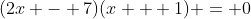 (2x - 7)(x + 1) = 0