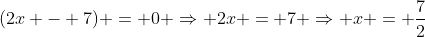 (2x - 7) = 0 \Rightarrow 2x = 7 \Rightarrow x = \frac{7}{2}