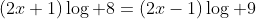 (2x+1)\log 8=(2x-1)\log 9