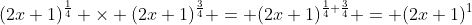(2x+1)^\frac{1}{4} \times (2x+1)^\frac{3}{4} = (2x+1)^{\frac{1}{4}+\frac{3}{4}} = (2x+1)^1