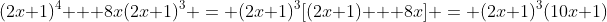 (2x+1)^4 + 8x(2x+1)^3 = (2x+1)^3[(2x+1) + 8x] = (2x+1)^3(10x+1)