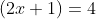 (2x+1)=4
