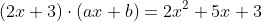 (2x+3)\cdot(ax+b)=2x^2+5x+3