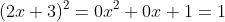 (2x+3)^2=0x^2+0x+1=1