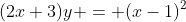 (2x+3)y = (x-1)^2