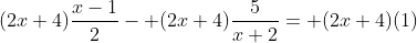 (2x+4)\frac{x-1}{2}- (2x+4)\frac{5}{x+2}= (2x+4)(1)
